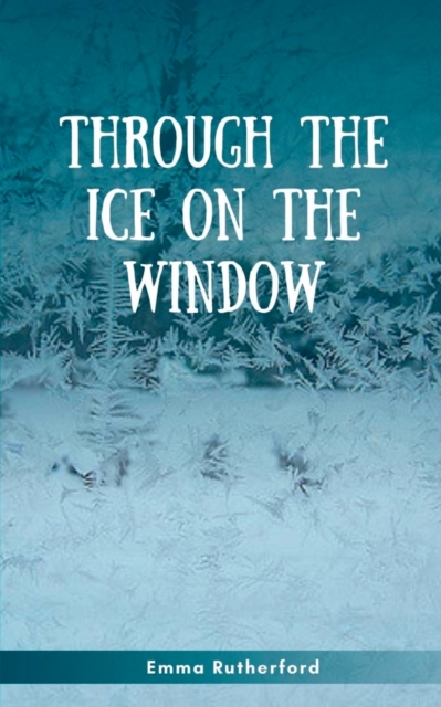 Through The Ice On The Window, Paperback / softback Book