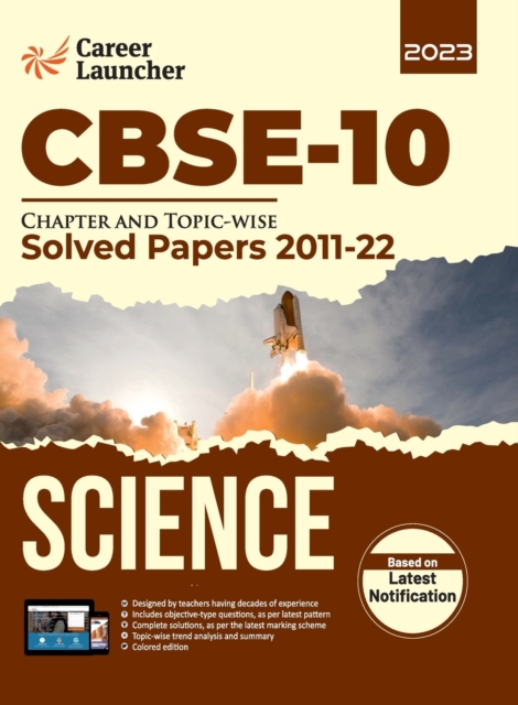 CBSE Class X 2023 : Chapter and Topic-wise Solved Papers 2011-2022: Science (All Sets - Delhi & All India) by Career Launcher, Paperback / softback Book
