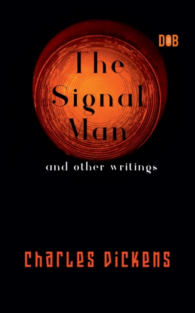 The Signal Man and other writings, Paperback / softback Book