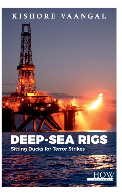 Deep-sea Rigs : Sitting Ducks for Terror Strikes, Hardback Book