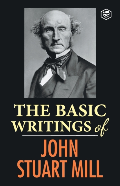 The Basic Writings of John Stuart Mill, Paperback / softback Book