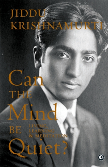 Can the Mind Be Quiet? Living, Learning & Meditation, Paperback / softback Book