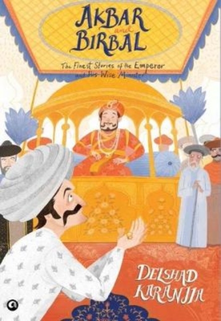 AKBAR AND BIRBAL : THE FINEST STORIES OF THE EMPEROR AND HIS WISE WASIR, Paperback / softback Book