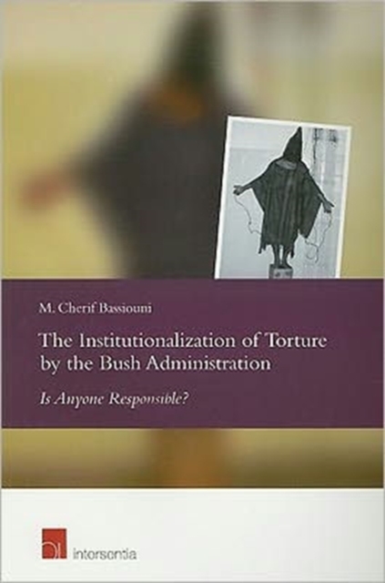 The Institutionalization of Torture by the Bush Administration : Is Anyone Responsible?, Paperback / softback Book
