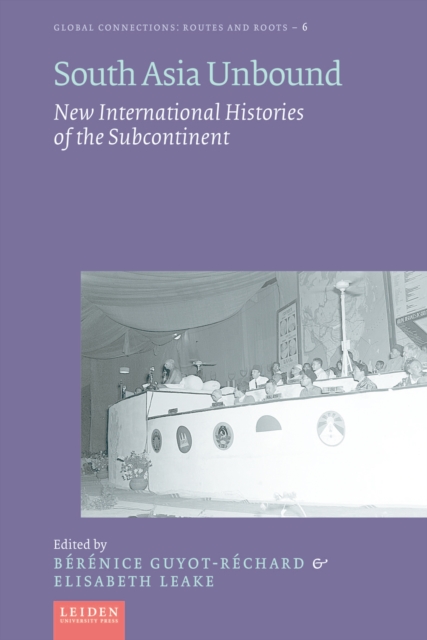 South Asia Unbound : New International Histories of the Subcontinent, PDF eBook