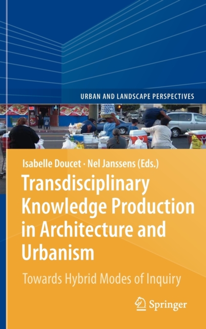 Transdisciplinary Knowledge Production in Architecture and Urbanism : Towards Hybrid Modes of Inquiry, Hardback Book