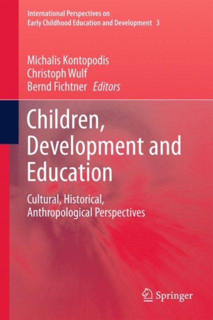 Children, Development and Education : Cultural, Historical, Anthropological Perspectives, Hardback Book