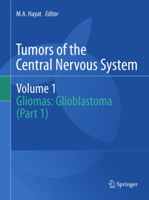 Tumors of the Central Nervous System, Volume 1 : Gliomas: Glioblastoma (Part 1), PDF eBook