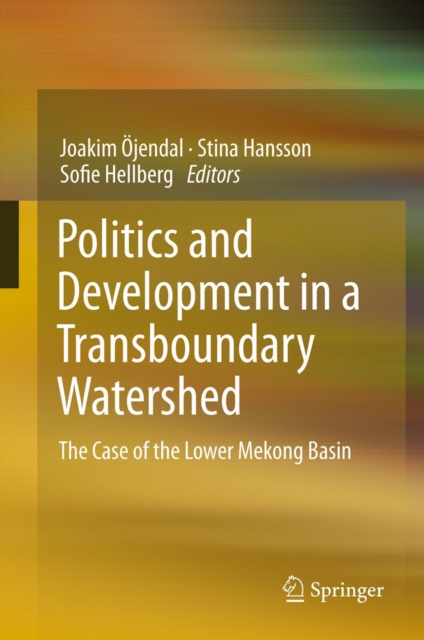 Politics and Development in a Transboundary Watershed : The Case of the Lower Mekong Basin, PDF eBook