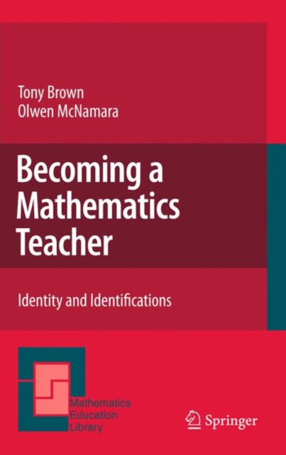 Becoming a Mathematics Teacher : Identity and Identifications, Hardback Book