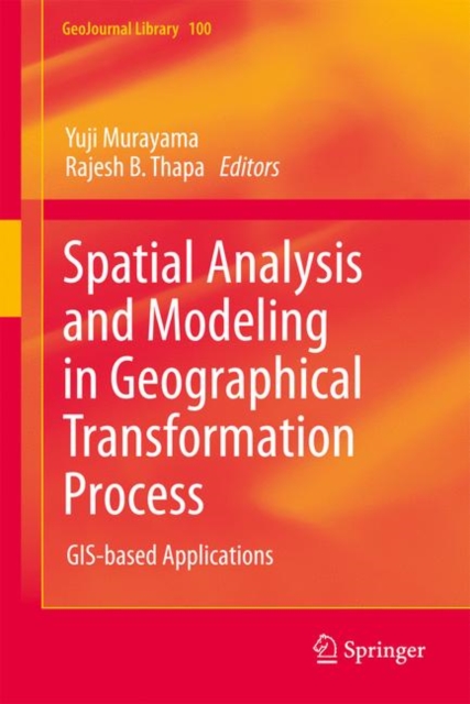 Spatial Analysis and Modeling in Geographical Transformation Process : GIS-based Applications, Hardback Book