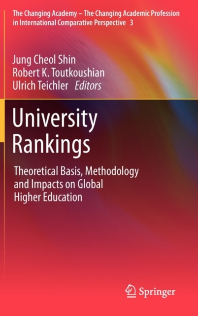 University Rankings : Theoretical Basis, Methodology and Impacts on Global Higher Education, Hardback Book