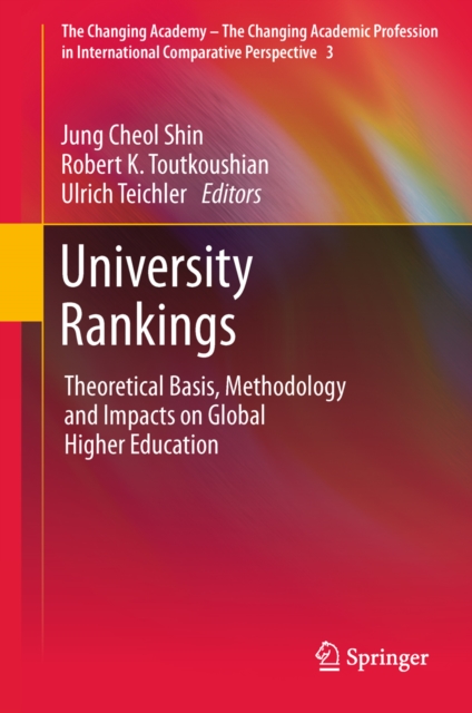 University Rankings : Theoretical Basis, Methodology and Impacts on Global Higher Education, PDF eBook