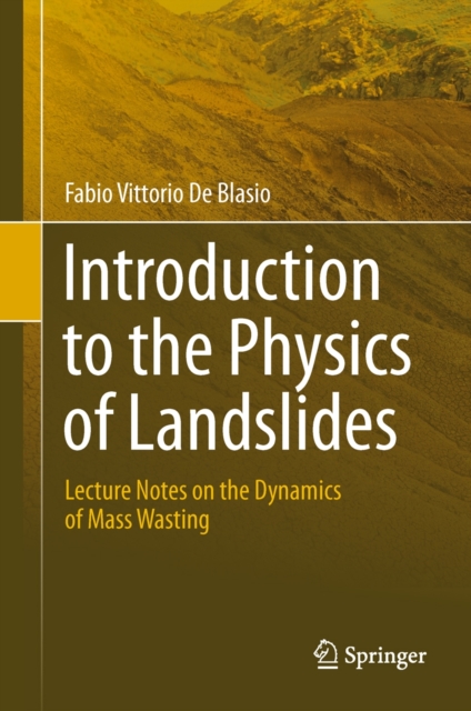 Introduction to the Physics of Landslides : Lecture notes on the dynamics of mass wasting, Hardback Book