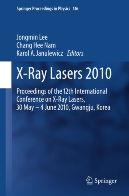 X-Ray Lasers 2010 : Proceedings of the 12th International Conference on X-Ray Lasers, 30 May - 4 June 2010, Gwangju, Korea, PDF eBook