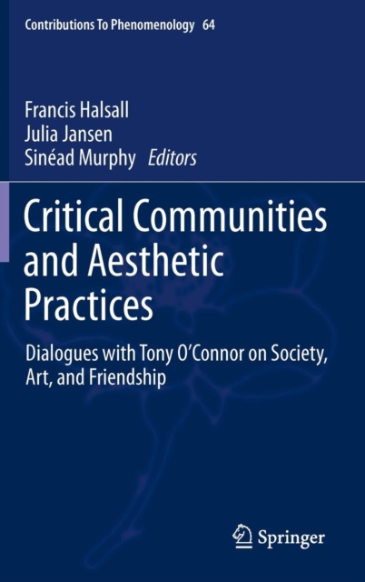 Critical Communities and Aesthetic Practices : Dialogues with Tony O’Connor on Society, Art, and Friendship, Hardback Book