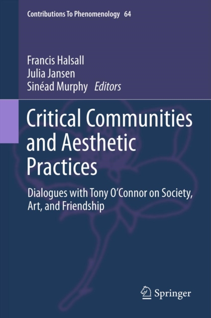 Critical Communities and Aesthetic Practices : Dialogues with Tony O'Connor on Society, Art, and Friendship, PDF eBook