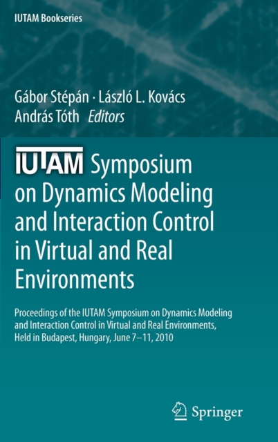 IUTAM Symposium on Dynamics Modeling and Interaction Control in Virtual and Real Environments : Proceedings of the IUTAM Symposium on Dynamics Modeling and Interaction Control in Virtual and Real Envi, Hardback Book