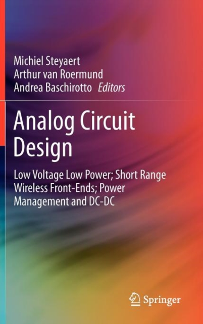 Analog Circuit Design : Low Voltage Low Power; Short Range Wireless Front-Ends; Power Management and DC-DC, Hardback Book