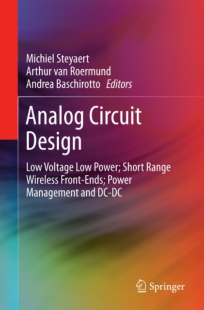 Analog Circuit Design : Low Voltage Low Power; Short Range Wireless Front-Ends; Power Management and DC-DC, PDF eBook