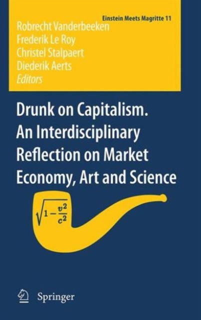 Drunk on Capitalism. An Interdisciplinary Reflection on Market Economy, Art and Science, Hardback Book