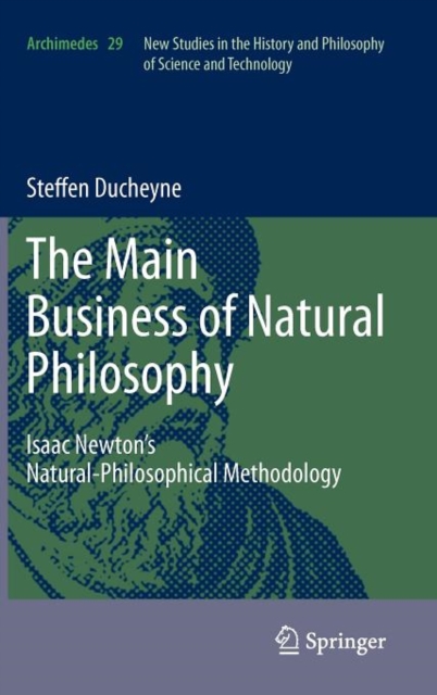"The main Business of natural Philosophy" : Isaac Newton's Natural-Philosophical Methodology, Hardback Book