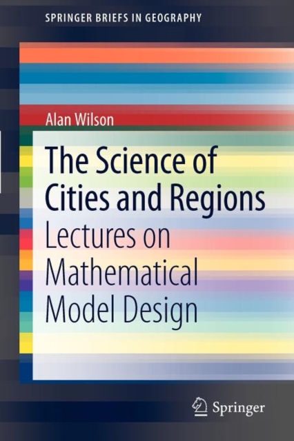 The Science of Cities and Regions : Lectures on Mathematical Model Design, Paperback / softback Book