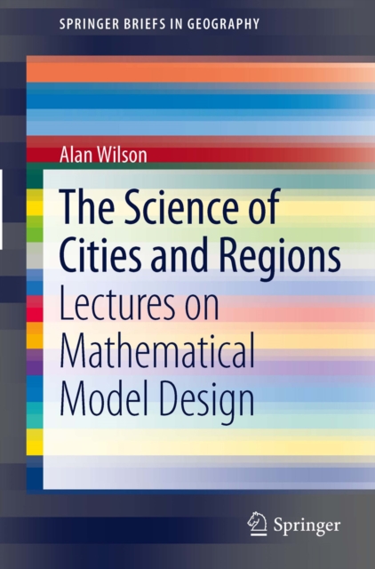 The Science of Cities and Regions : Lectures on Mathematical Model Design, PDF eBook