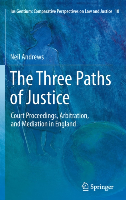 The Three Paths of Justice : Court Proceedings, Arbitration, and Mediation in England, PDF eBook