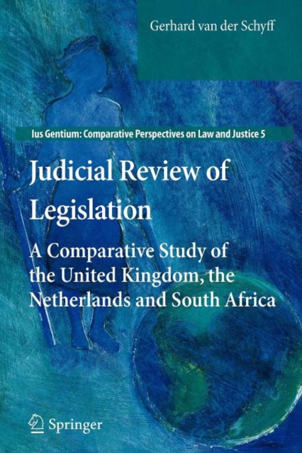 Judicial Review of Legislation : A Comparative Study of the United Kingdom, the Netherlands and South Africa, Paperback / softback Book
