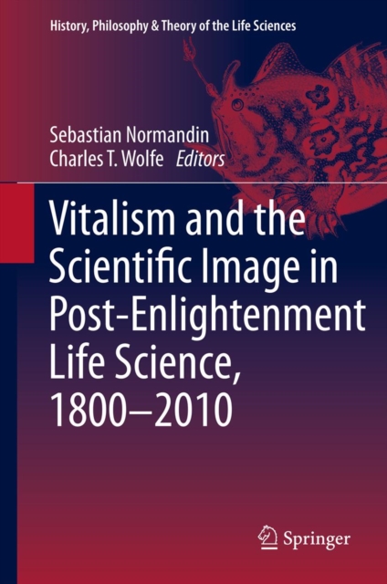 Vitalism and the Scientific Image in Post-Enlightenment Life Science, 1800-2010, PDF eBook