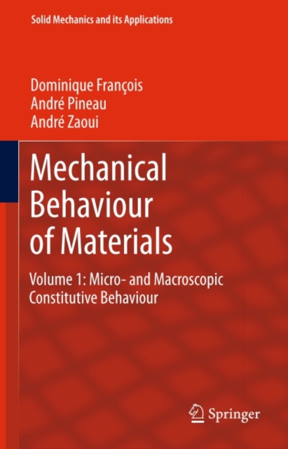 Mechanical Behaviour of Materials : Volume 1: Micro- and Macroscopic Constitutive Behaviour, PDF eBook
