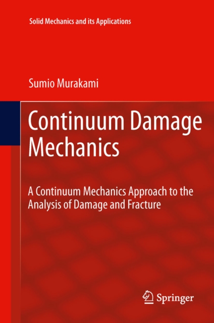 Continuum Damage Mechanics : A Continuum Mechanics Approach to the Analysis of Damage and Fracture, PDF eBook