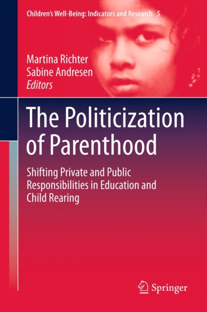 The Politicization of Parenthood : Shifting private and public responsibilities in education and child rearing, PDF eBook