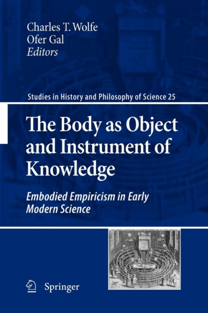The Body as Object and Instrument of Knowledge : Embodied Empiricism in Early Modern Science, Paperback / softback Book