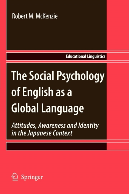 The Social Psychology of English as a Global Language : Attitudes, Awareness and Identity in the Japanese Context, Paperback / softback Book