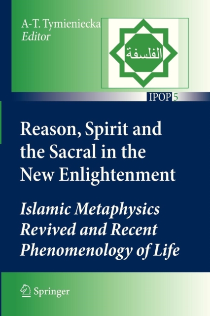 Reason, Spirit and the Sacral in the New Enlightenment : Islamic Metaphysics Revived and Recent Phenomenology of Life, Paperback / softback Book