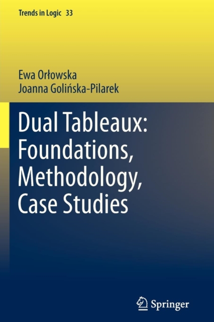 Dual Tableaux: Foundations, Methodology, Case Studies, Paperback / softback Book