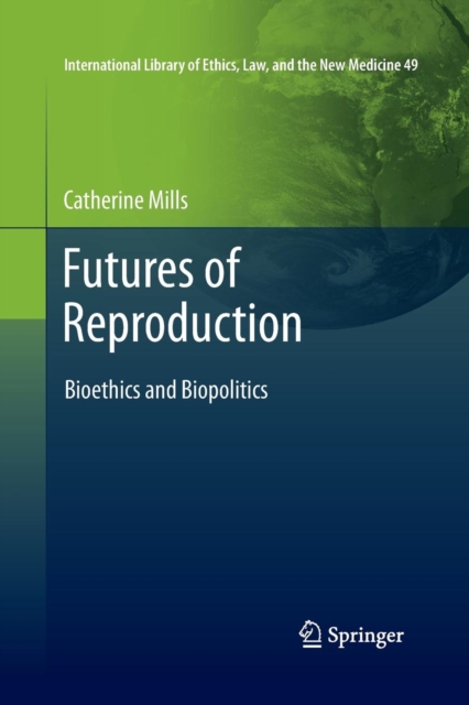 Futures of Reproduction : Bioethics and Biopolitics, Paperback / softback Book