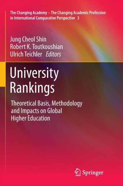 University Rankings : Theoretical Basis, Methodology and Impacts on Global Higher Education, Paperback / softback Book