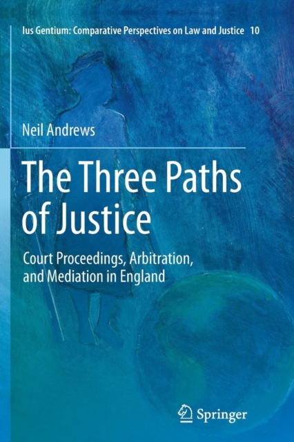 The Three Paths of Justice : Court Proceedings, Arbitration, and Mediation in England, Paperback / softback Book