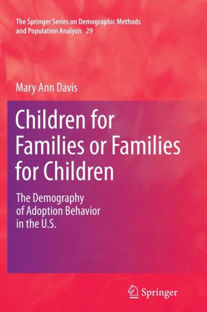Children for Families or Families for Children : The Demography of Adoption Behavior in the U.S., Paperback / softback Book