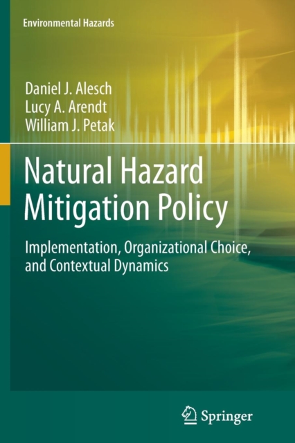 Natural Hazard Mitigation Policy : Implementation, Organizational Choice, and Contextual Dynamics, Paperback / softback Book