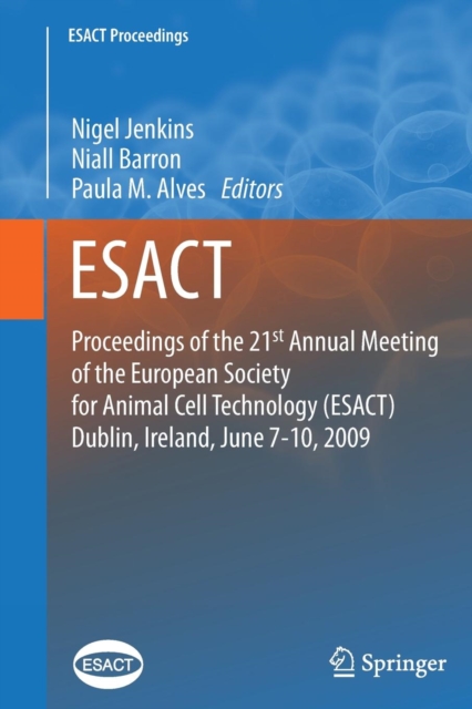 Proceedings of the 21st Annual Meeting of the European Society for Animal Cell Technology (ESACT), Dublin, Ireland, June 7-10, 2009, Paperback / softback Book