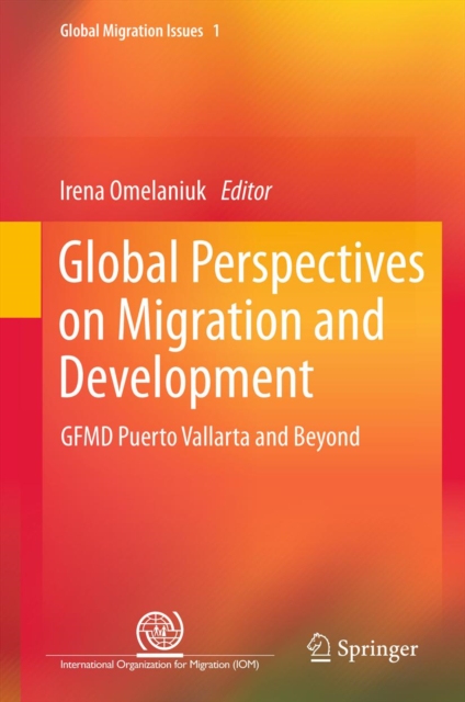 Global Perspectives on Migration and Development : GFMD Puerto Vallarta and Beyond, PDF eBook