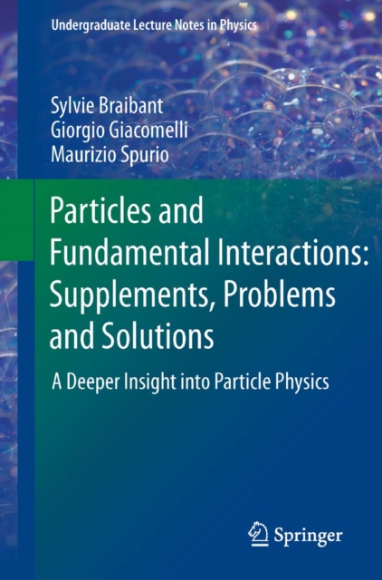Particles and Fundamental Interactions: Supplements, Problems and Solutions : A Deeper Insight into Particle Physics, PDF eBook