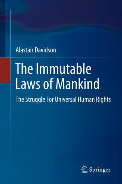 The Immutable Laws of Mankind : The Struggle For Universal Human Rights, PDF eBook