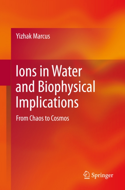 Ions in Water and Biophysical Implications : From Chaos to Cosmos, PDF eBook