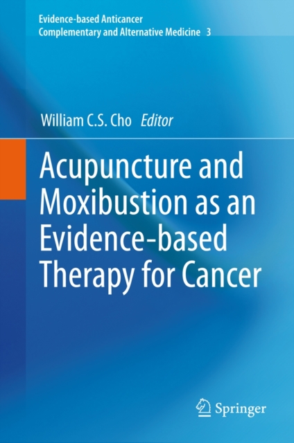 Acupuncture and Moxibustion as an Evidence-based Therapy for Cancer, Hardback Book