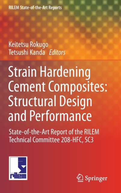 Strain Hardening Cement Composites: Structural Design and Performance : State-of-the-art Report of the Rilem Technical Committee 208-HFC, SC3, Hardback Book